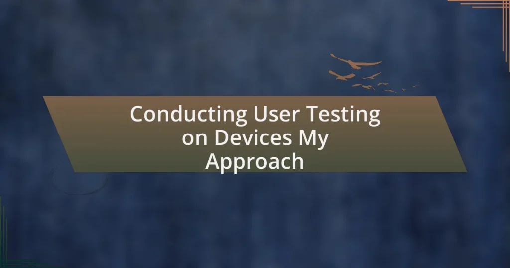 Conducting User Testing on Devices My Approach
