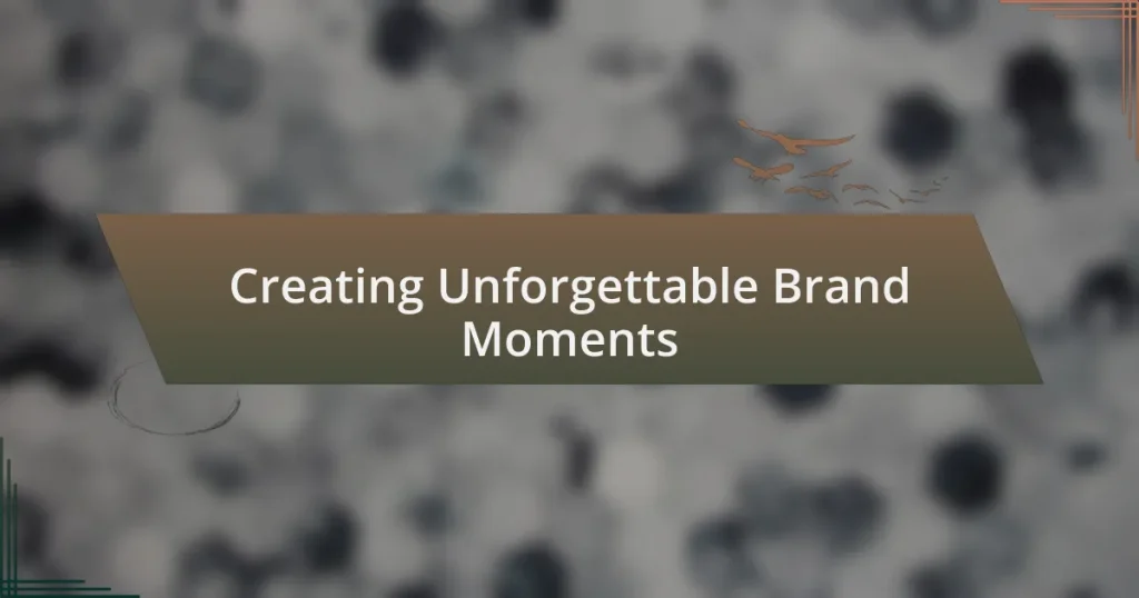 Creating Unforgettable Brand Moments