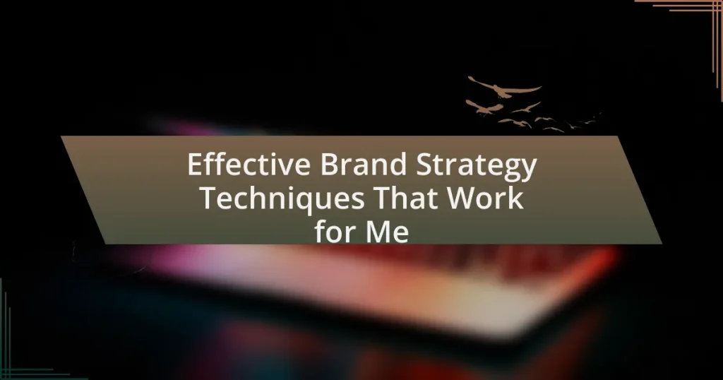 Effective Brand Strategy Techniques That Work for Me
