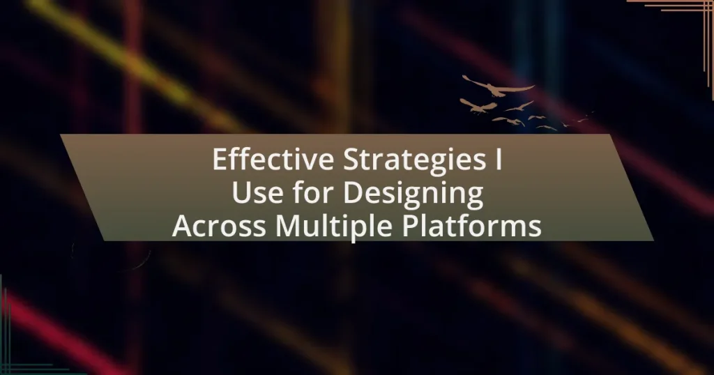 Effective Strategies I Use for Designing Across Multiple Platforms