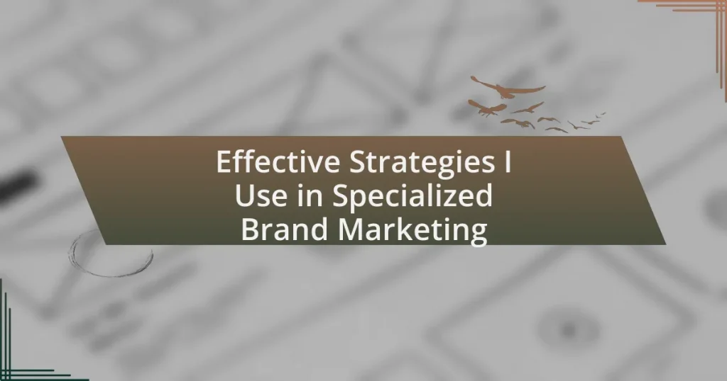 Effective Strategies I Use in Specialized Brand Marketing