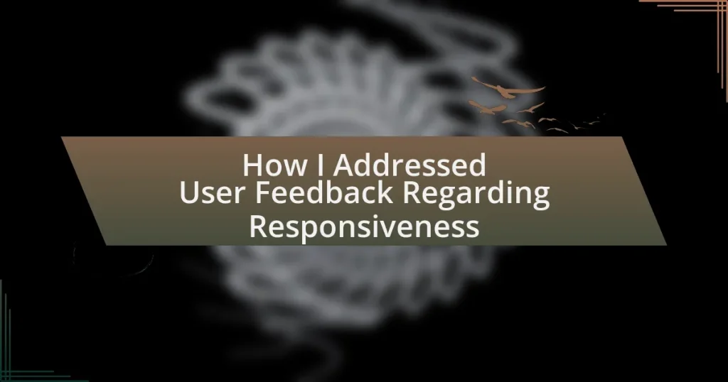 How I Addressed User Feedback Regarding Responsiveness