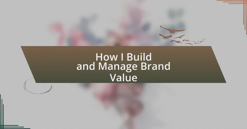How I Build and Manage Brand Value