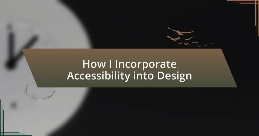 How I Incorporate Accessibility into Design