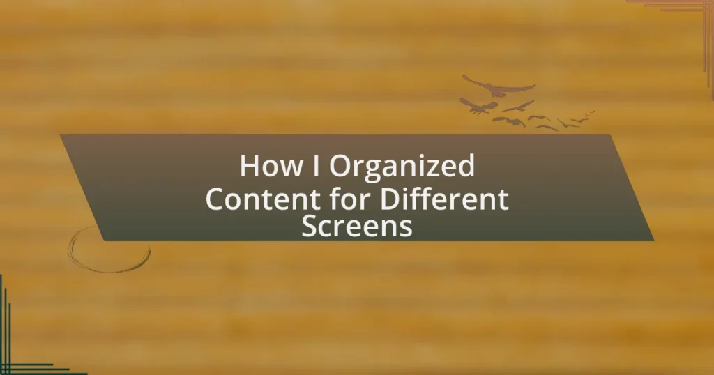 How I Organized Content for Different Screens