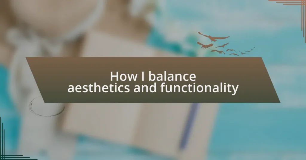 How I balance aesthetics and functionality