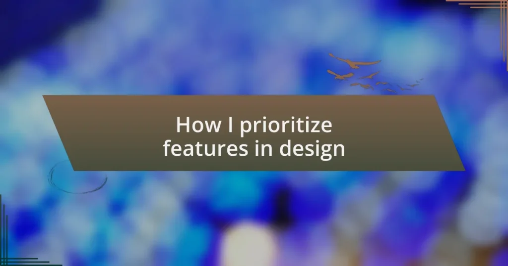 How I prioritize features in design