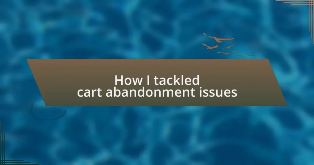 How I tackled cart abandonment issues