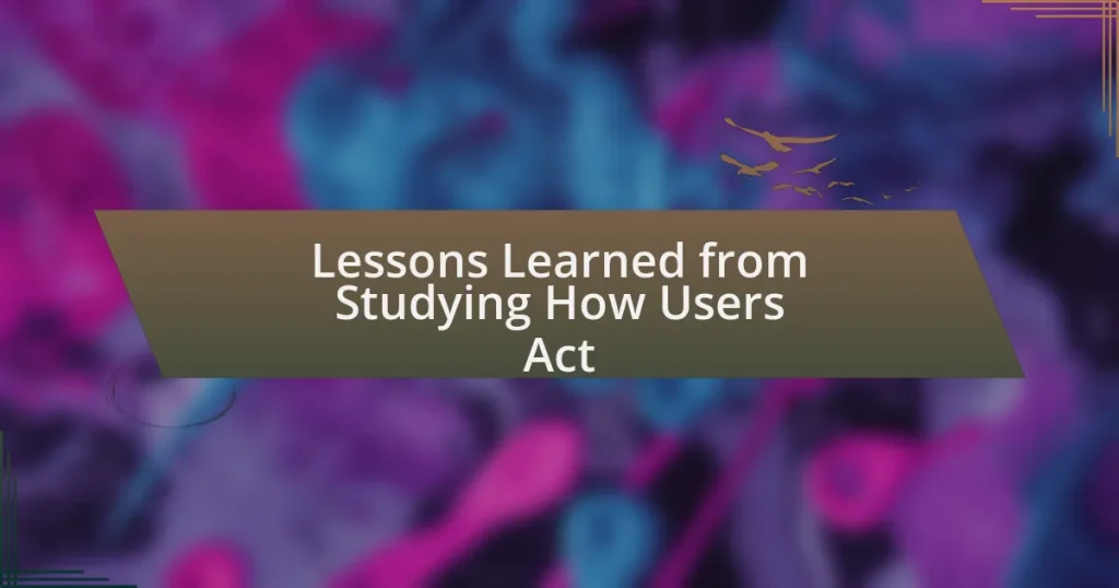 Lessons Learned from Studying How Users Act