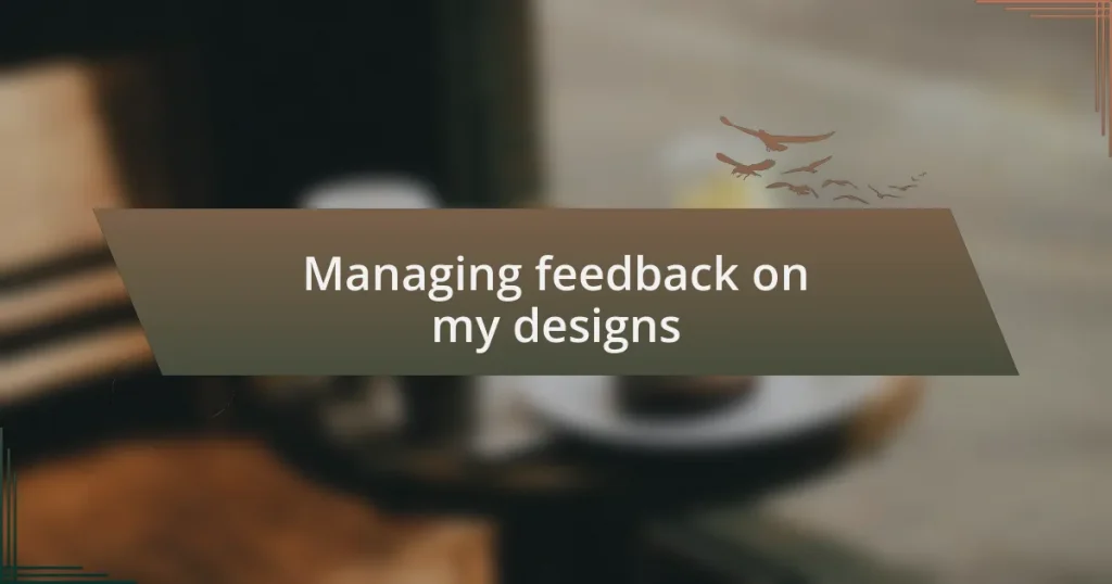 Managing feedback on my designs