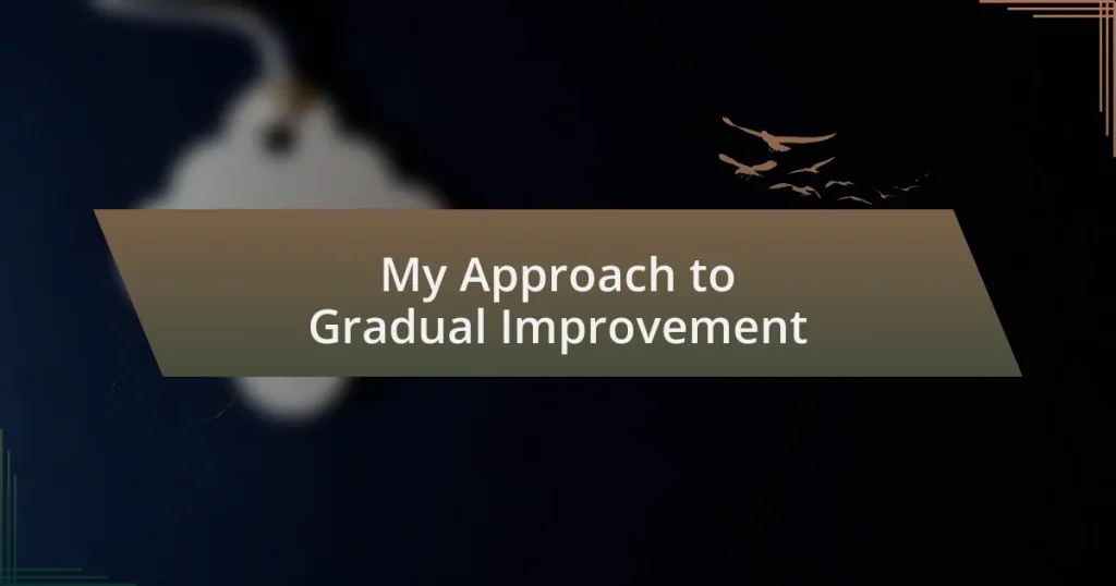 My Approach to Gradual Improvement