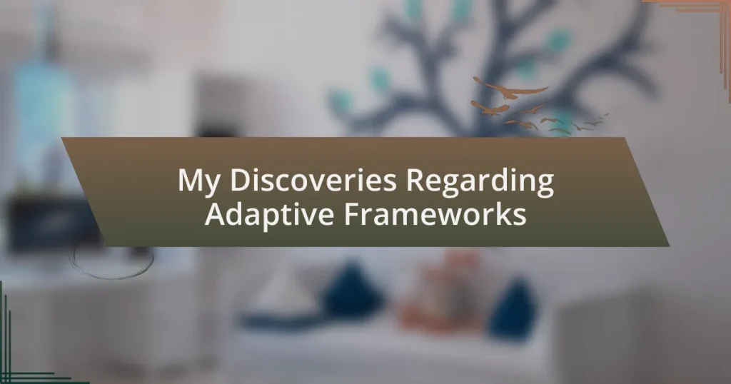 My Discoveries Regarding Adaptive Frameworks