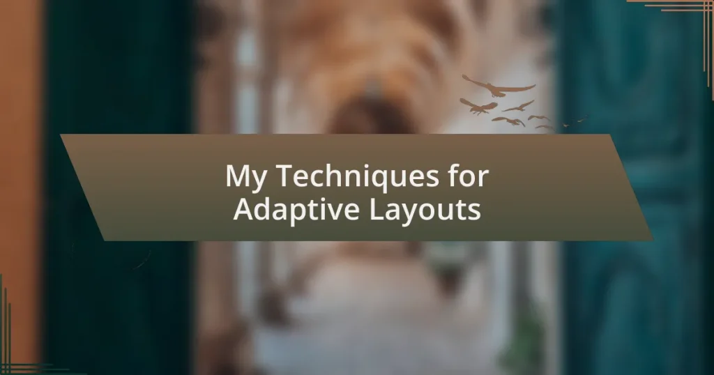 My Techniques for Adaptive Layouts