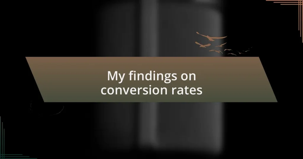 My findings on conversion rates