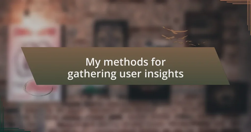 My methods for gathering user insights