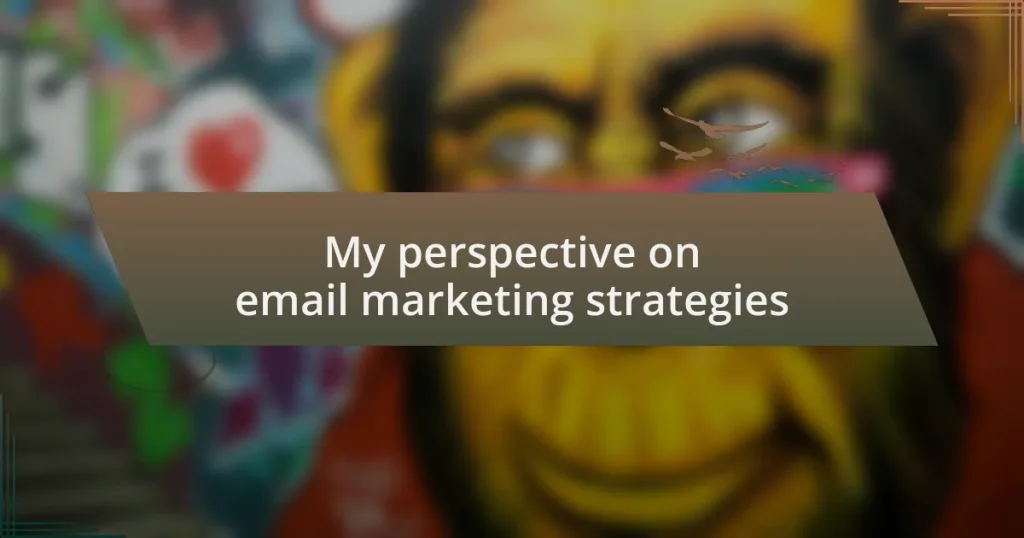 My perspective on email marketing strategies