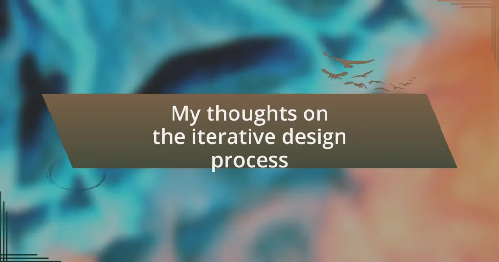 My thoughts on the iterative design process