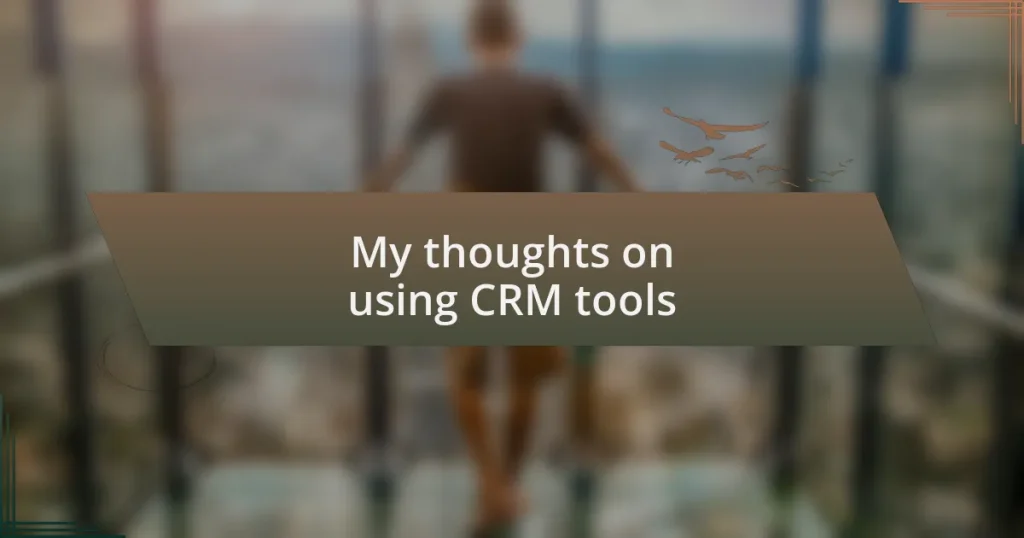 My thoughts on using CRM tools