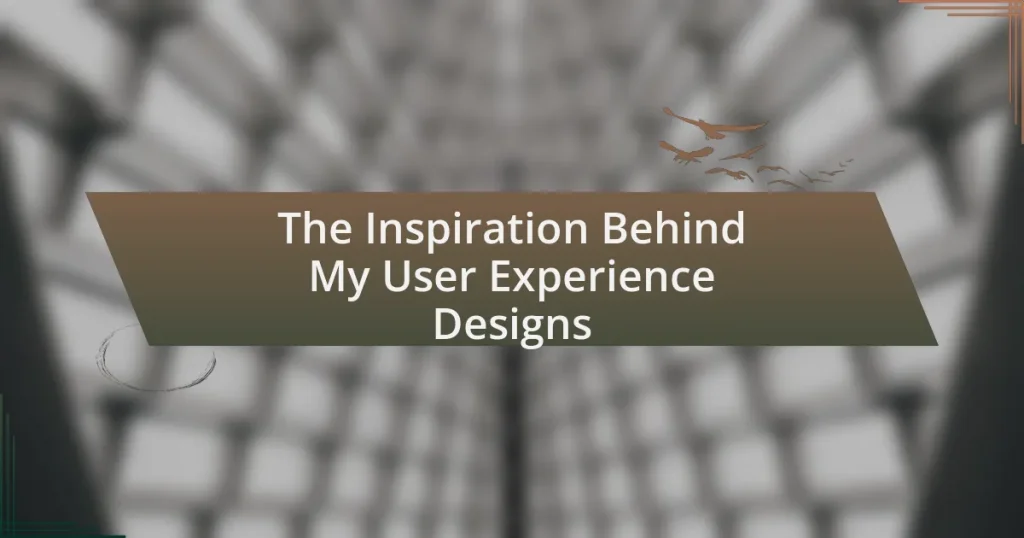 The Inspiration Behind My User Experience Designs