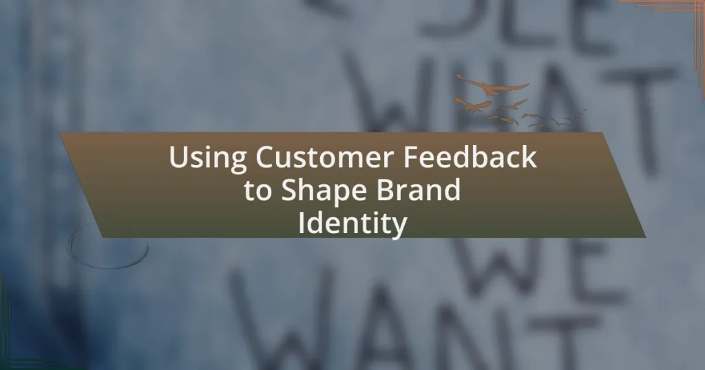 Using Customer Feedback to Shape Brand Identity