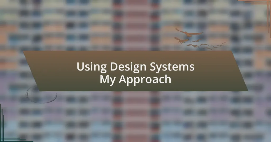 Using Design Systems My Approach