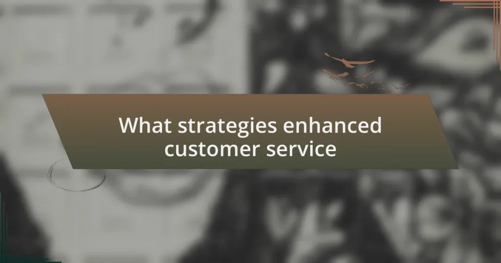 What strategies enhanced customer service